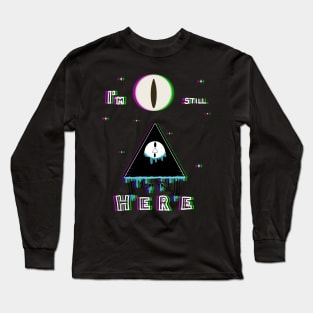 I'm still HERE Long Sleeve T-Shirt